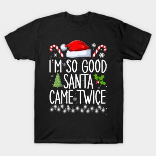 I'm so good Santa came twice T-Shirt